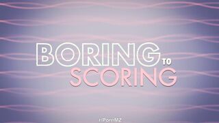 From Boring To Scoring